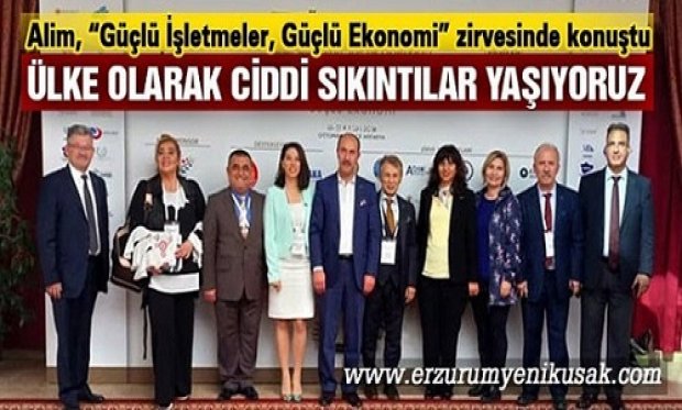 ALİM GÜÇLÜ İŞLETMELER GÜÇLÜ EKONOMİ ZİRVESİNDE KONUŞTU