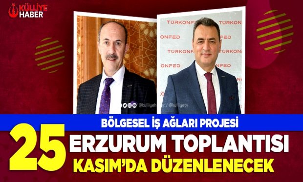 BÖLGESEL İŞ AĞLARI PROJESİ ERZURUM TOPLANTISI 25 KASIM’DA DÜZENLENECEK