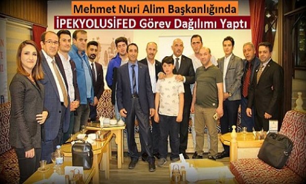 İPEKYOLUSİFED GÖREV DAĞILIMI YAPTI